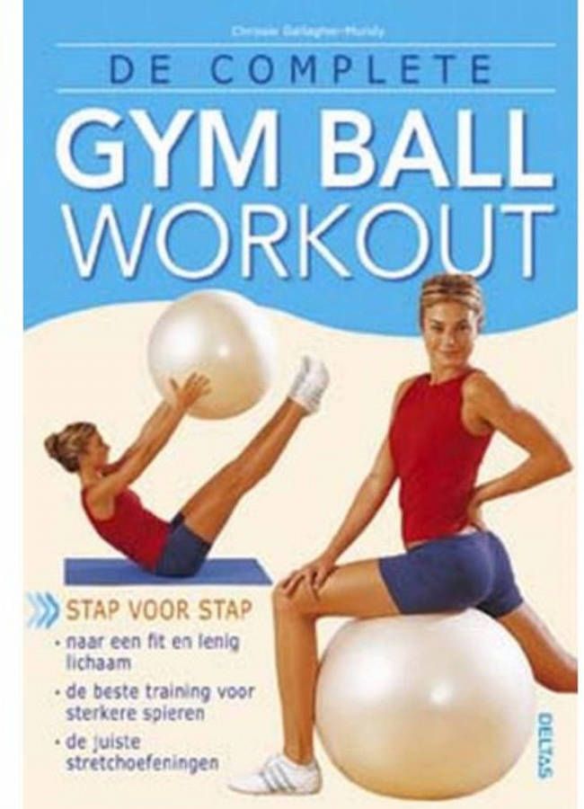 De complete gym ball workout C. Gallagher-Mundy
