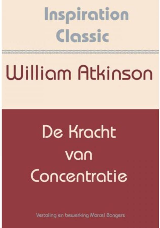 Inspiration Classic: De kracht van concentratie William Atkinson