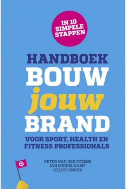 Handboek Bouw jouw Brand Peter van der Steege, Jan Middelkamp en Kelby Jongen